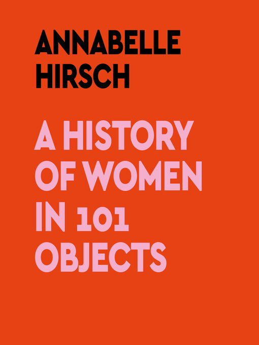 Title details for A History of Women in 101 Objects by Annabelle Hirsch - Wait list